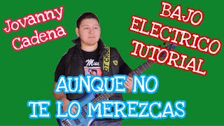 Aunque No Te Lo Merezcas - Jovanny Cadena (TABS Bajo Electrico Tutorial)