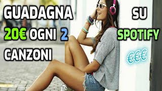 GUADAGNA 20€ PER OGNI 2 CANZONI CHE ASCOLTI SU SPOTIFY