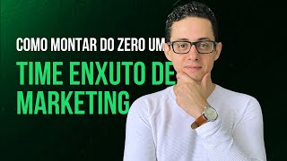 Como Montar seu Time de Marketing (Enxuto) para 2023