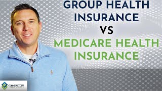 Group Health Insurance vs. Medicare Health Insurance