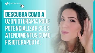 DESCUBRA COMO A OZONIOTERAPIA PODE POTENCIALIZAR SEUS ATENDIMENTOS COMO FISIOTERAPEUTA.