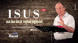 25 Iulie 2023 |  Pastor Profesor Costel Barbălată - Isus mai bun decât vechiul legământ