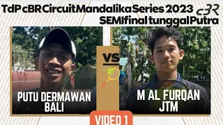 Video 1 SEMIFINAL PUTU DERMAWAN (BALI) VS M ALFURQAN (JTM)🎾cBR Circuit Mandalila Series 2023