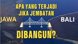 Ini Alasan Kenapa Jembatan Jawa - Bali Tidak Bisa Dibangun