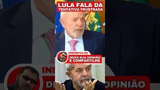 ✂️Lula fala da tentativa frustada 🤥#lula #bolsonaro #shortsvideo #viralshorts