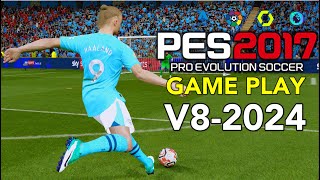 PES 2017 | NEW GAME PLAY V8 2024 | 3/11/24 | PC