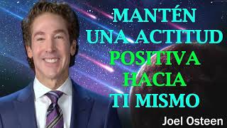 Mantén una actitud positiva hacia ti mismo | Joel Osteen