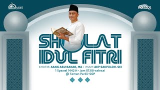 Sholat Idul Fitri 1 Syawal 1442H - Imam : Ust. Aep Saepulloh, SEI | Khatib : Ust. Aang Abu Bakar, MA