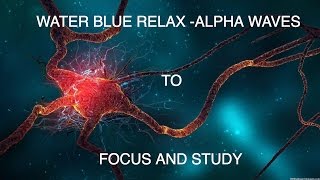 WATER BLUE RELAX - ALPHA WAVES TO FOCUS AND STUDY