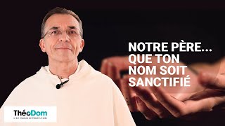 Prière du Notre Père (1/7) - Que ton nom soit sanctifié