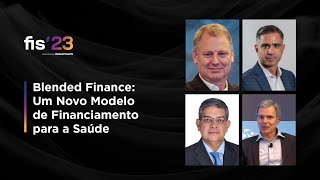 Blended Finance - Um Novo Modelo de Financiamento para a Saúde  | FISWeek23