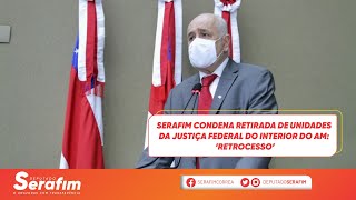 Serafim condena retirada de unidades da Justiça Federal do interior do AM