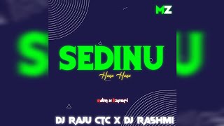 SEDINU HUNU HUNU || EDM X TAPORI || DJ RASHMI V3 X DJ RAJU CTC