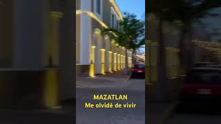 MAZATLAN. Me olvidé de vivir