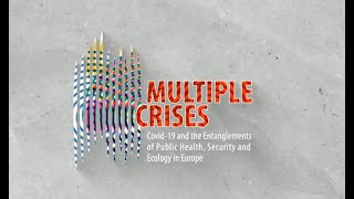 Multiple Crises. Covid-19 and the Entanglements of Public Health, Security and Ecology in Europe