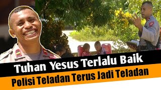 Polisi Teladan: Tuhan Yesus Begitu Baik Dalam Hidup Saya