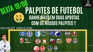 PALPITES DE APOSTAS DE FUTEBOL PARA O DIA 19/08/2022 (Sexta)!!! CONFIRA AGORA MESMO!