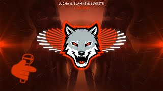 Lucha & Slanks & BLVKSTN - I Know