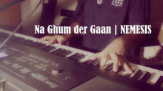 Na ghumder gaan | Nemesis (Piano cover)