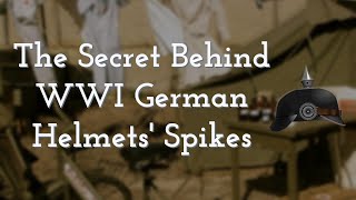 The Secret Behind WW1 German Helmets' Spikes