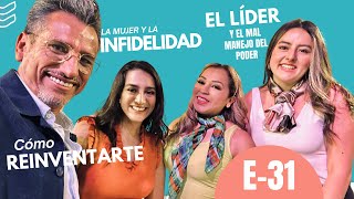 Cómo reinventarte - El liderazgo y el mal uso del poder - La Mujer y la Infidelidad EP - 31