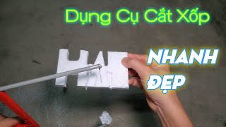 Chế dụng cụ cắt xốp vừa nhanh vừa đẹp_[Góc Sáng Tạo]