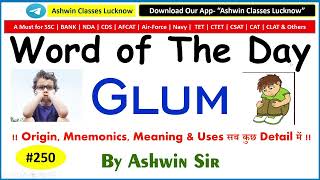 #250 Adj. "GLUM" | Synonyms | Antonyms | Mnemonic | Root | Example | WOD- 250 | By Ashwin Sir