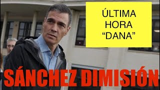 🛑ÚLTIMA HORA “DANA”. PEDRO SÁNCHEZ DIMISIÓN ‼️‼️