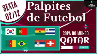 PALPITES DE APOSTAS DE FUTEBOL PARA O DIA 02/12/2022 (SEXTA)!!! CONFIRA AGORA MESMO!