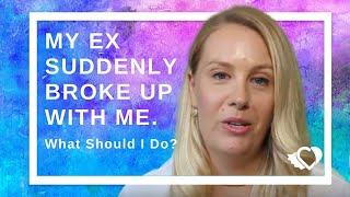 My Ex Suddenly Broke Up With Me! What Should I Do? | Expert Advice From Coach Alana