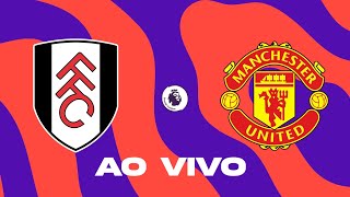 FULHAM X MANCHESTER UNITED - CAMPEONATO INGLÊS - AO VIVO