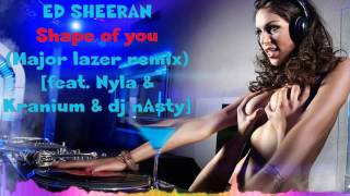 ED SHEERAN - Shape of you (major lazer remix) [feat  Nyla & kranium & dj nasty]