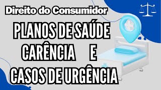 Planos de Saúde, Carência e Casos Emergência - Direito do Consumidor