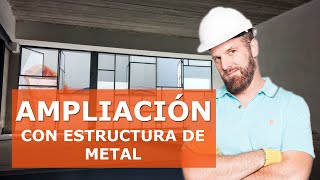 AMPLIACIÓN con ESTRUCTURA DE METAL