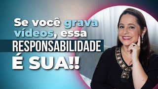 Se você grava vídeos, essa responsabilidade é sua!! | Camila Augusto