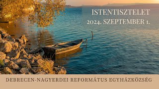 Istentisztelet   2024. 09. 01. Debrecen-Nagyerdei Református Egyházközség