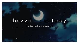 bazzi - fantasy [slowed + reverb]