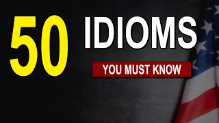 50 English Idioms ( most of them you DON'T KNOW )