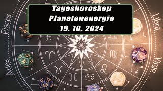 Tageshoroskop - Planetenenergie 19.10.2024       Horoskope/Sternzeichen/EnergienTagesPlanetenenergie