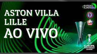 ASTON VILLA 2X1 LILLE - NARRAÇÃO FUTEBOL ILIMITADO (ÁUDIO) - AO VIVO