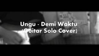 Ungu - Demi Waktu (Guitar Solo Cover)