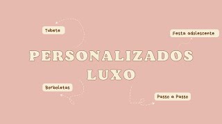 PERSONALIZADOS: TUBETE LUXO | BORBOLETAS | PASSOA A PASSO | LILÁS | DOURADO | FLORES |