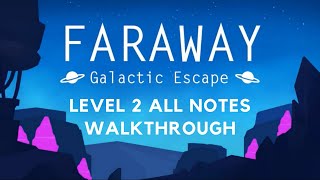 Faraway Galactic Escape Level 2 Walkthrough All notes