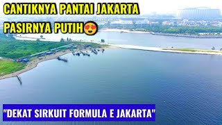 CANTIKNYA PANTAI JAKARTA BERPASIR PUTIH BIKIN PANGLING DEKAT SIRKUIT FORMULA E JAKARTA