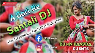 A GORI RE - Santali DJ | New Santali Song 2023 🎧 DJ MN Hansda x DJ SMT6