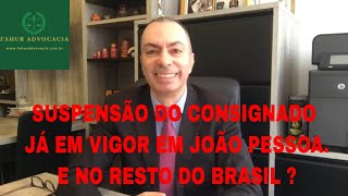 A SUSPENSÃO DO EMPRÉSTIMO CONSIGNADO JÁ ESTÁ EM VIGOR EM JOÃO PESSOA. E NO RESTO DO BRASIL ?