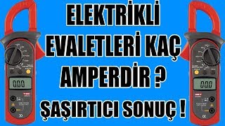 ELEKTRİKLİ EV ALETLERİ KAÇ AMPERDİR ? - ŞAŞIRTICI SONUÇ !!!