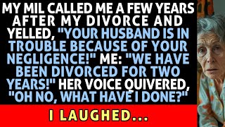 MIL Called Me A Few Years After My Divorce, "Your Husband Is In Trouble Cause Of Your Negligence!.