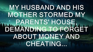 My husband and his mother barged into my parents' house, demanding that we forget about the money