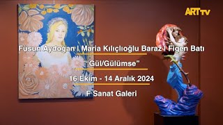 Füsun Aydoğan | Maria Kılıçlıoğlu Baraz | Figen Batı |  “Gül/Gülümse” | F Sanat Galeri